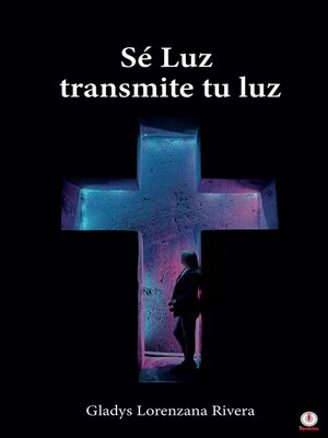 cover image of Sé luz transmite tu luz